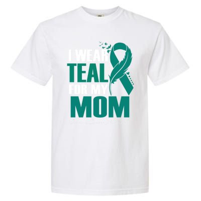 I Wear Teal For My Mom Ovarian Cancer Awareness Gift Garment-Dyed Heavyweight T-Shirt