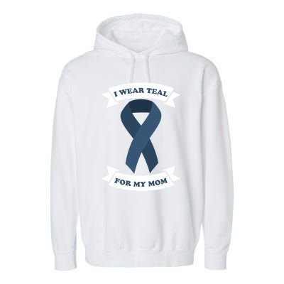 I Wear Teal For My Mom Ovarian Cancer Awareness Great Gift Garment-Dyed Fleece Hoodie