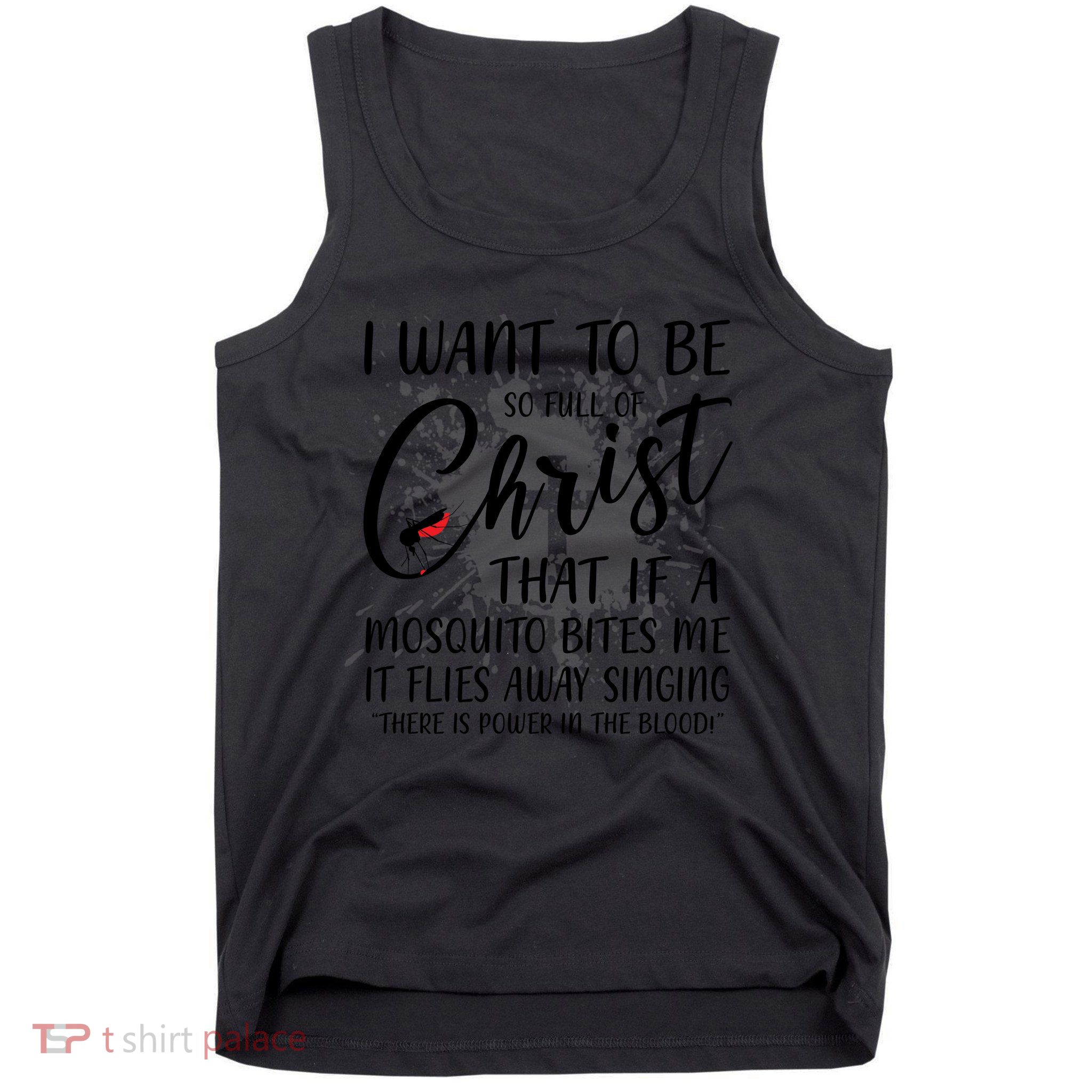 I Want To Be So Full Of Christ Mosquito Bite Funny Christian Quote Tank Top