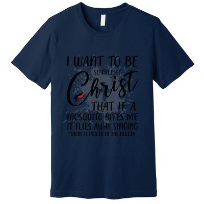 I Want To Be So Full Of Christ Mosquito Bite Funny Christian Quote Premium T-Shirt