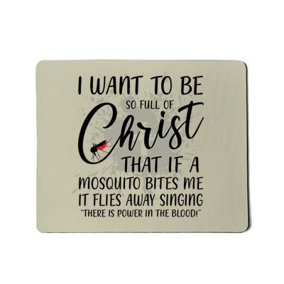 I Want To Be So Full Of Christ Mosquito Bite Funny Christian Quote Mousepad