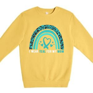 I Wear Teal For My Mom Cervical Cancer Awareness Meaningful Gift Premium Crewneck Sweatshirt