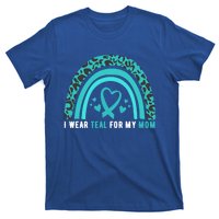 I Wear Teal For My Mom Cervical Cancer Awareness Meaningful Gift T-Shirt