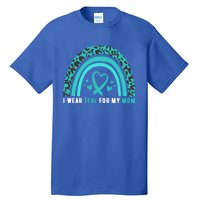 I Wear Teal For My Mom Cervical Cancer Awareness Meaningful Gift Tall T-Shirt