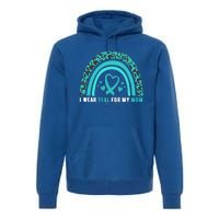 I Wear Teal For My Mom Cervical Cancer Awareness Meaningful Gift Premium Hoodie