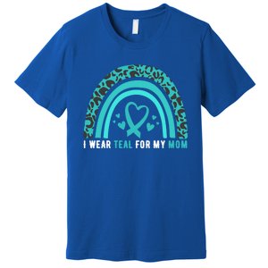 I Wear Teal For My Mom Cervical Cancer Awareness Meaningful Gift Premium T-Shirt