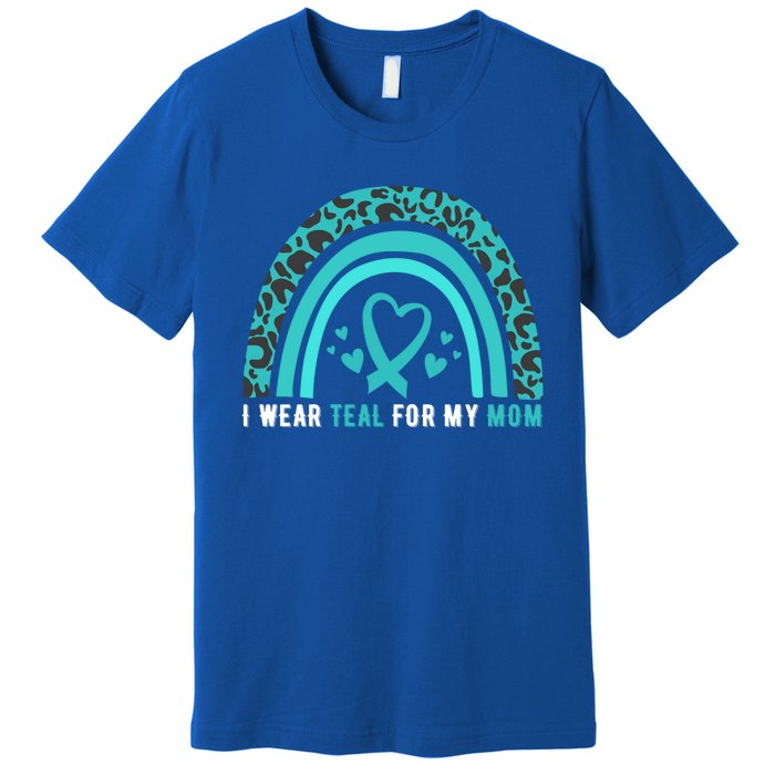 I Wear Teal For My Mom Cervical Cancer Awareness Meaningful Gift Premium T-Shirt