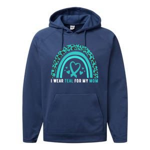 I Wear Teal For My Mom Cervical Cancer Awareness Meaningful Gift Performance Fleece Hoodie