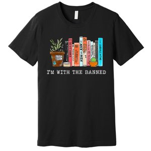 I'm With The Banned Books I Read Banned Books Lovers  Premium T-Shirt