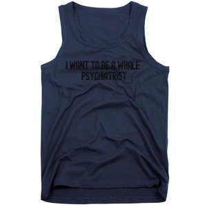 I Want To Be A Whale Psychiatrist Funny Trump Tank Top