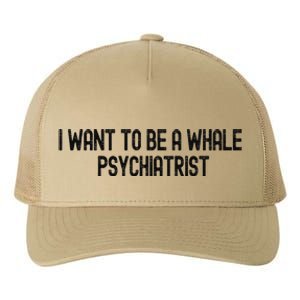 I Want To Be A Whale Psychiatrist Funny Trump Yupoong Adult 5-Panel Trucker Hat