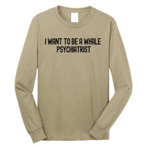 I Want To Be A Whale Psychiatrist Funny Trump Long Sleeve Shirt