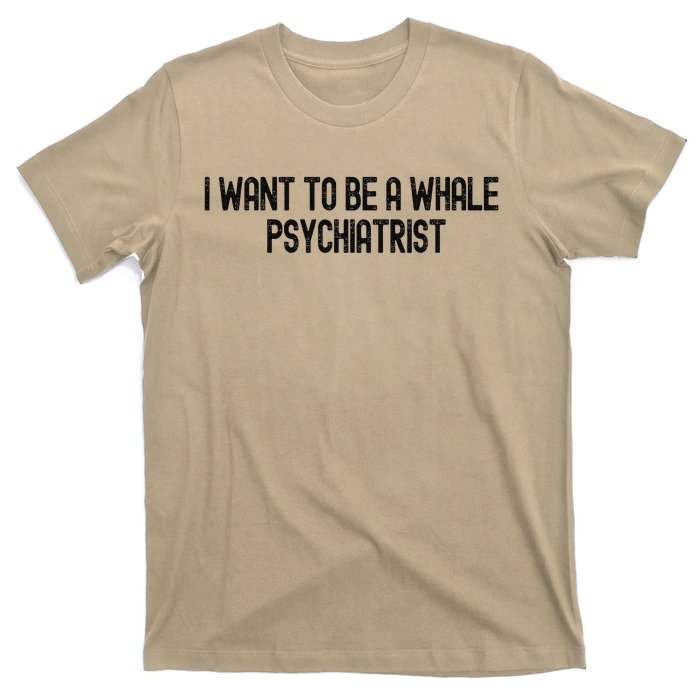 I Want To Be A Whale Psychiatrist Funny Trump T-Shirt