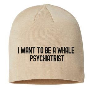 I Want To Be A Whale Psychiatrist Funny Trump Sustainable Beanie