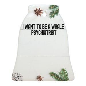 I Want To Be A Whale Psychiatrist Funny Trump Ceramic Bell Ornament