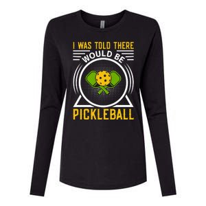 I Was Told There Would Be Pickleball Womens Cotton Relaxed Long Sleeve T-Shirt