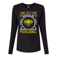 I Was Told There Would Be Pickleball Womens Cotton Relaxed Long Sleeve T-Shirt