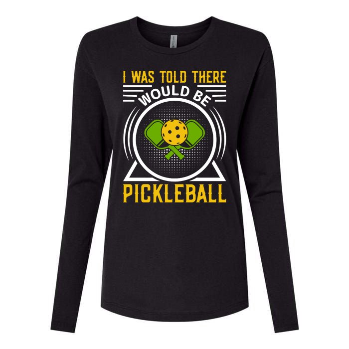 I Was Told There Would Be Pickleball Womens Cotton Relaxed Long Sleeve T-Shirt