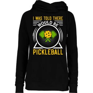 I Was Told There Would Be Pickleball Womens Funnel Neck Pullover Hood