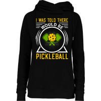 I Was Told There Would Be Pickleball Womens Funnel Neck Pullover Hood