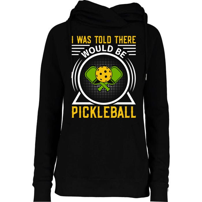 I Was Told There Would Be Pickleball Womens Funnel Neck Pullover Hood