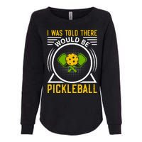 I Was Told There Would Be Pickleball Womens California Wash Sweatshirt