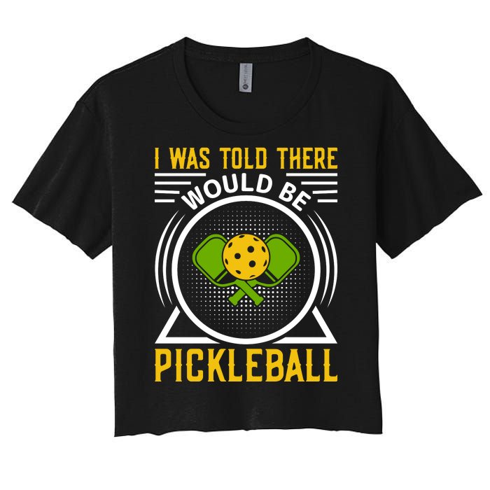 I Was Told There Would Be Pickleball Women's Crop Top Tee