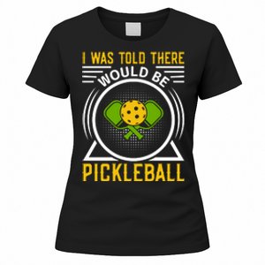 I Was Told There Would Be Pickleball Women's T-Shirt