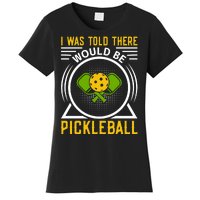 I Was Told There Would Be Pickleball Women's T-Shirt