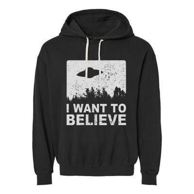 I Want To Believe I Aliens Ufo Area 51 Roswell Garment-Dyed Fleece Hoodie