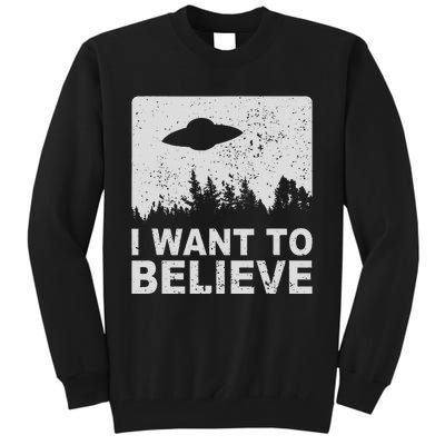 I Want To Believe I Aliens Ufo Area 51 Roswell Tall Sweatshirt