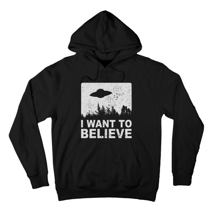 I Want To Believe I Aliens Ufo Area 51 Roswell Tall Hoodie