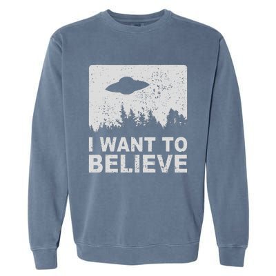 I Want To Believe I Aliens Ufo Area 51 Roswell Garment-Dyed Sweatshirt