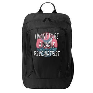 I Want To Be A Whale Psychiatrist Funny Trump City Backpack