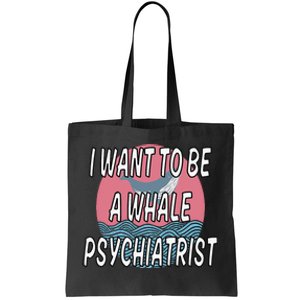 I Want To Be A Whale Psychiatrist Funny Trump Tote Bag