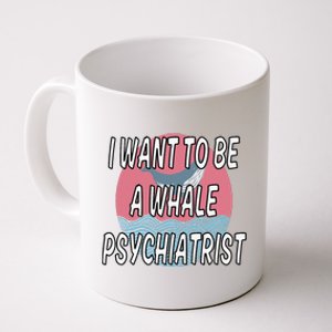 I Want To Be A Whale Psychiatrist Funny Trump Coffee Mug