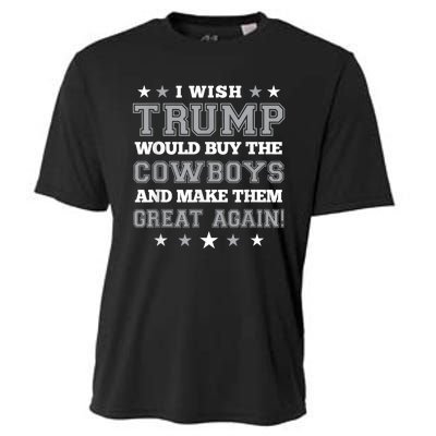 I Wish Trump Would Buy The Cowboys And Make Them Great Again Funny Gift Cooling Performance Crew T-Shirt