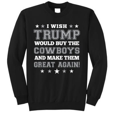 I Wish Trump Would Buy The Cowboys And Make Them Great Again Funny Gift Sweatshirt