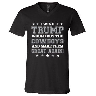 I Wish Trump Would Buy The Cowboys And Make Them Great Again Funny Gift V-Neck T-Shirt