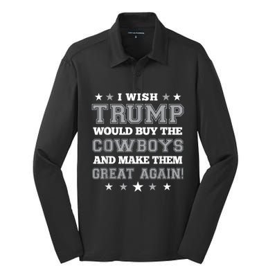 I Wish Trump Would Buy The Cowboys And Make Them Great Again Funny Gift Silk Touch Performance Long Sleeve Polo