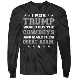 I Wish Trump Would Buy The Cowboys And Make Them Great Again Funny Gift Tie-Dye Long Sleeve Shirt