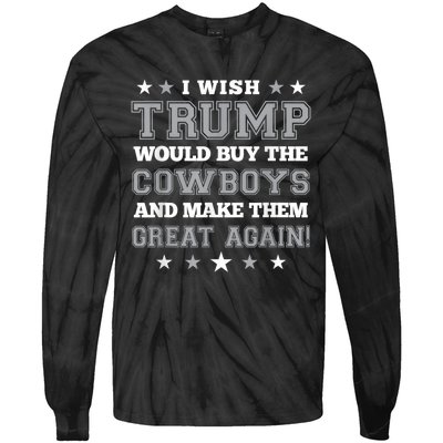 I Wish Trump Would Buy The Cowboys And Make Them Great Again Funny Gift Tie-Dye Long Sleeve Shirt