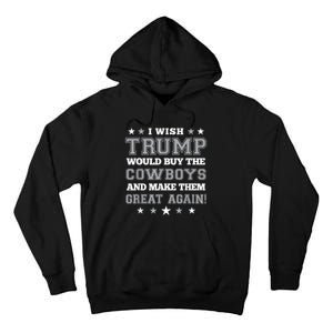 I Wish Trump Would Buy The Cowboys And Make Them Great Again Funny Gift Tall Hoodie