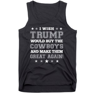 I Wish Trump Would Buy The Cowboys And Make Them Great Again Funny Gift Tank Top