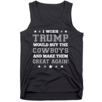 I Wish Trump Would Buy The Cowboys And Make Them Great Again Funny Gift Tank Top