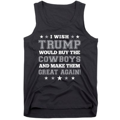 I Wish Trump Would Buy The Cowboys And Make Them Great Again Funny Gift Tank Top