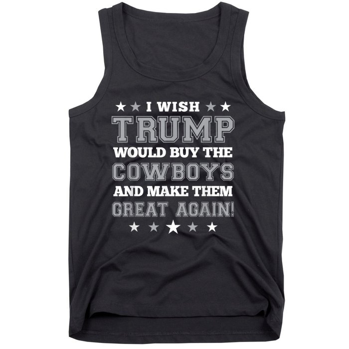 I Wish Trump Would Buy The Cowboys And Make Them Great Again Funny Gift Tank Top