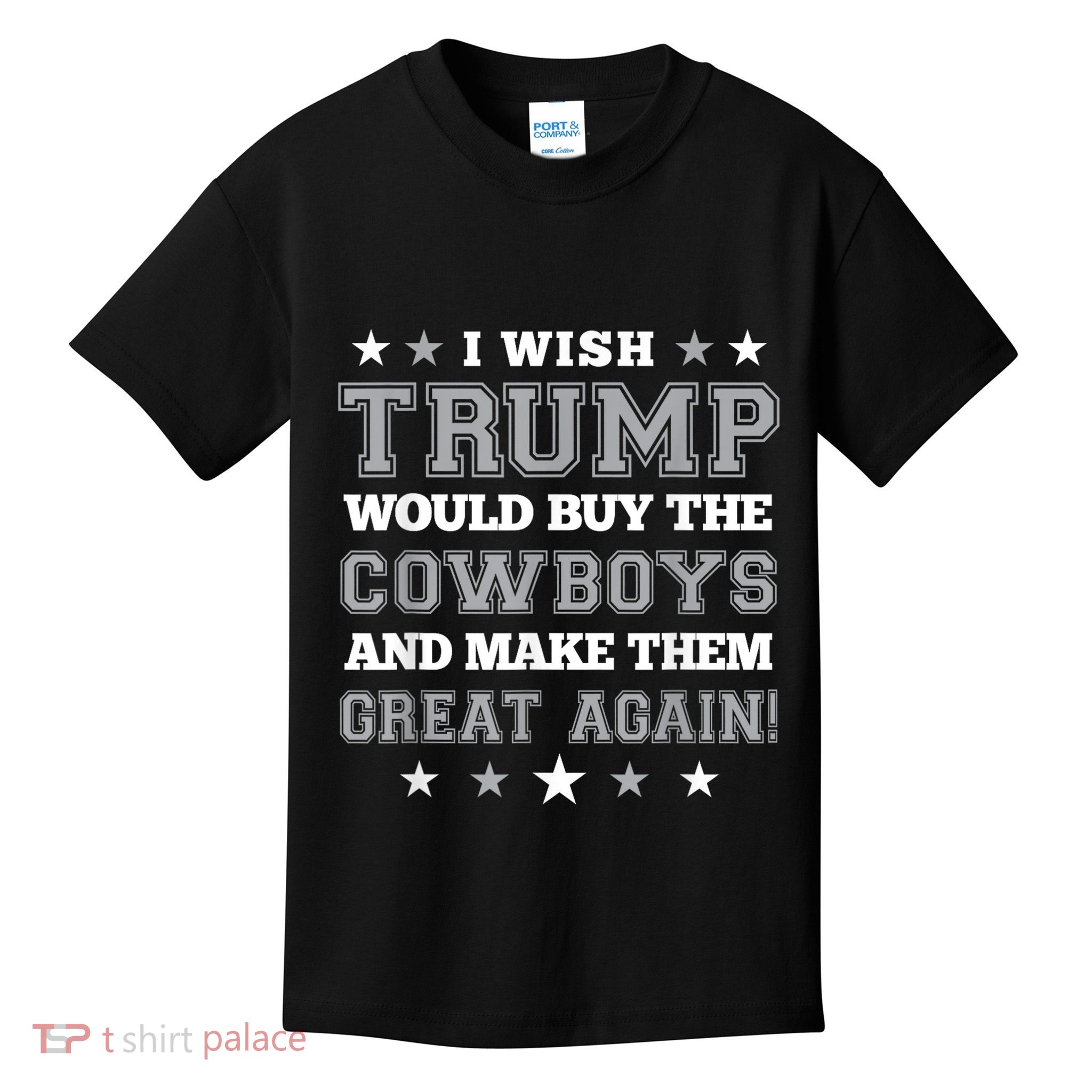 I Wish Trump Would Buy The Cowboys And Make Them Great Again Funny Gift Kids T-Shirt
