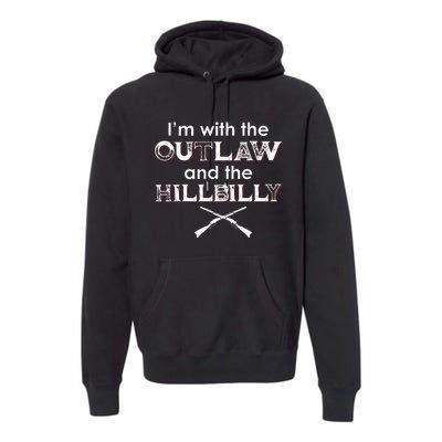 IM With The Outlaw And The Hillbilly 2024 Saying Quote Premium Hoodie