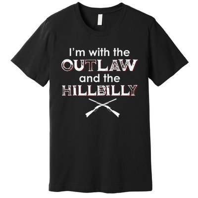 IM With The Outlaw And The Hillbilly 2024 Saying Quote Premium T-Shirt